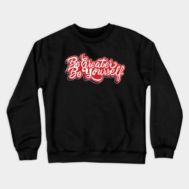 Be Greater Be Yourself Crewneck Sweatshirt by Creative Wiz